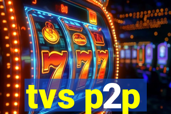 tvs p2p